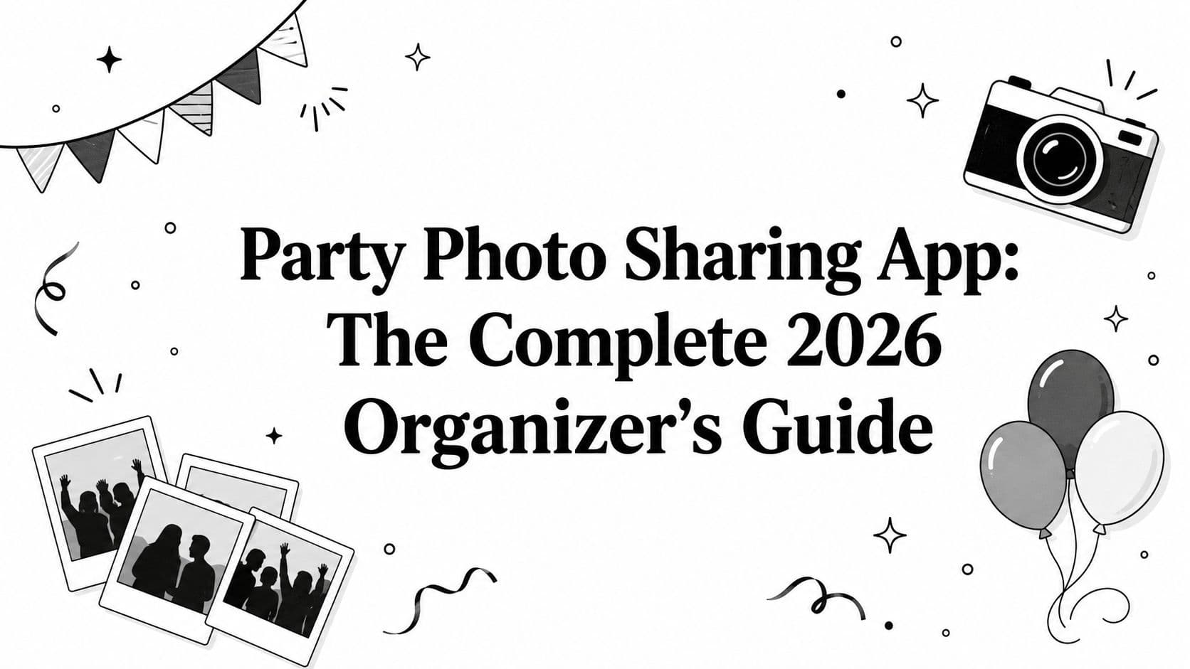 Party Photo Sharing App: The Complete 2026 Organizer's Guide